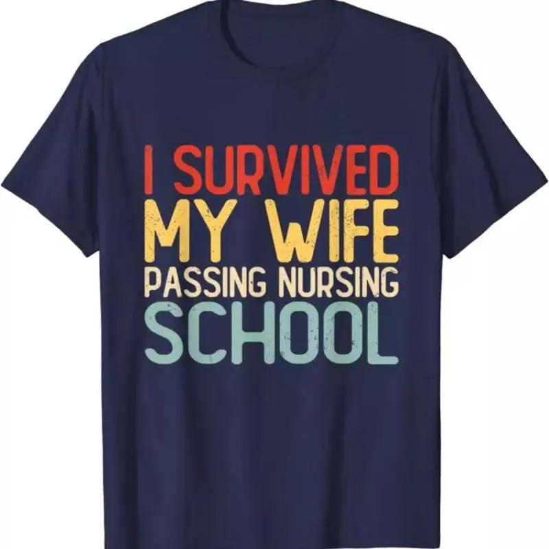 I Survived My Wife Passing Nursing School Funny Nurse T Shirt