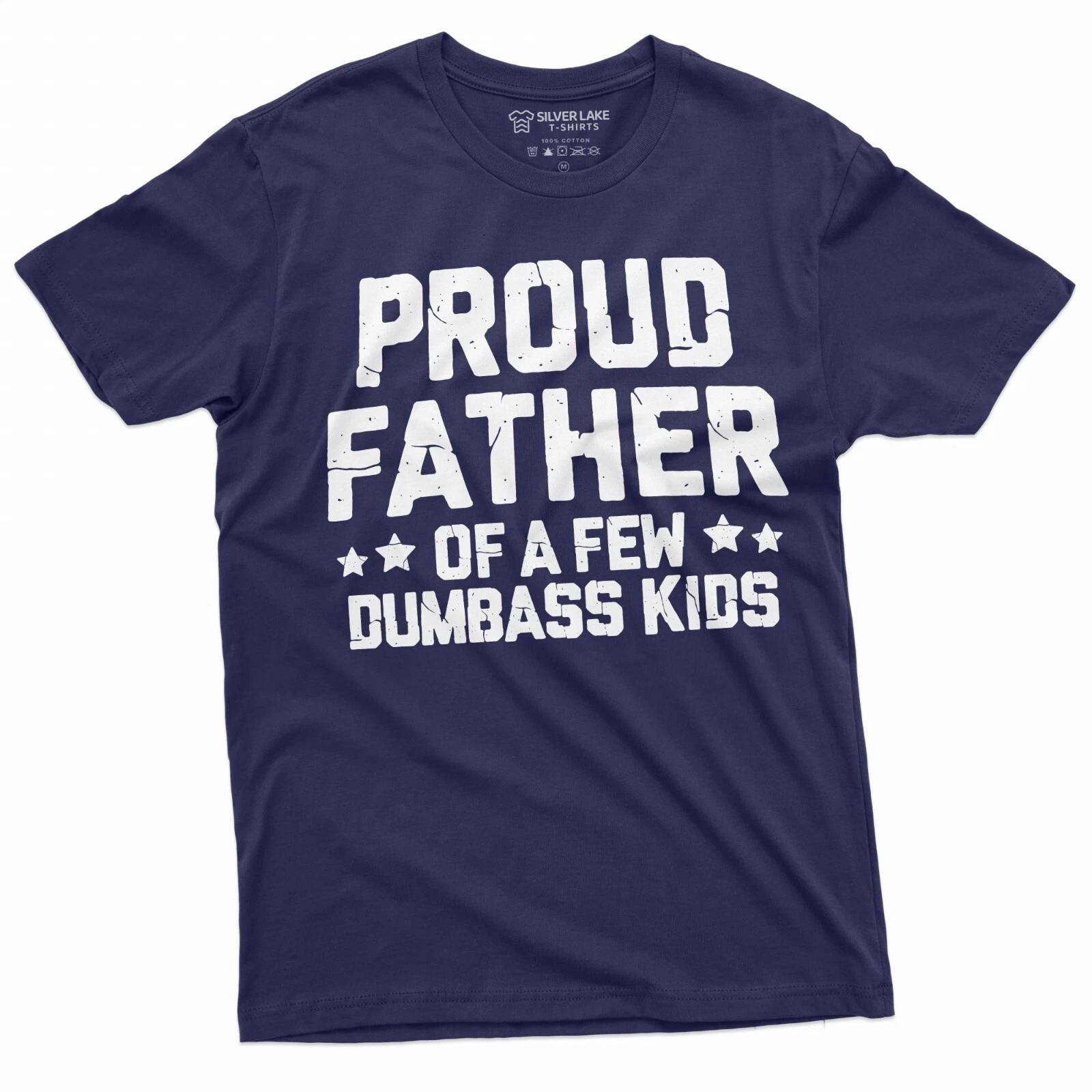 Proud Father Of A Few Dumbass Kids Shirt Father s Day Gift Tee Funny Dad Shirt XL