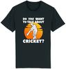 Want To Talk About Cricket Tshirt Funny Cricketer Gift Idea Fathers Day Dad Clothes Fashion Printed Man Summer Shortsleev Tee