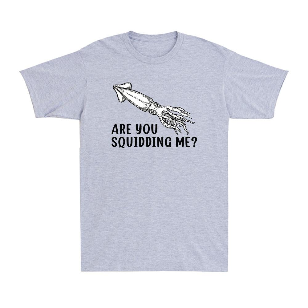 Are You Squidding Me Funny Squid Marine Life Biology Novelty Men s T-Shirt XXXXL