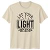 Let Your Light Shine Positive Message Inspirational Unisexs TShirt Unisexs Tee