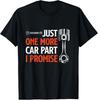 Just One More Car Part I Promise - Car Enthusiast Gift T‑Shirt