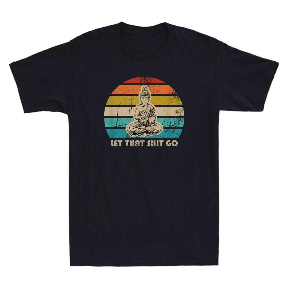 Let That Shyt Go Buddha Funny Saying Yoga Meditation Gift Vintage Men s T-Shirt M