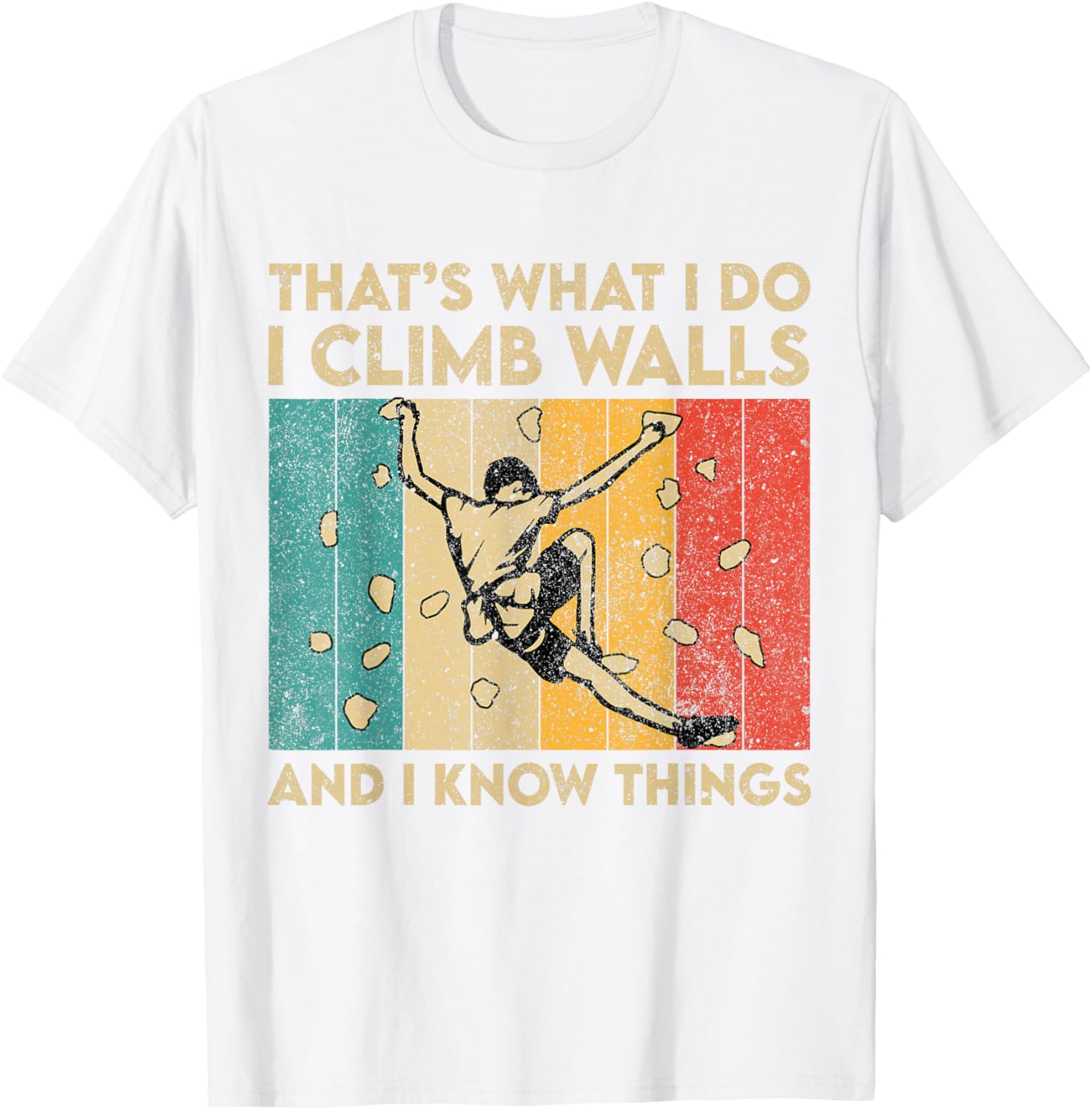 Rock Climbing Thats What I Do I Climb Walls Funny Graphic Tee Mens Sport TShirt S