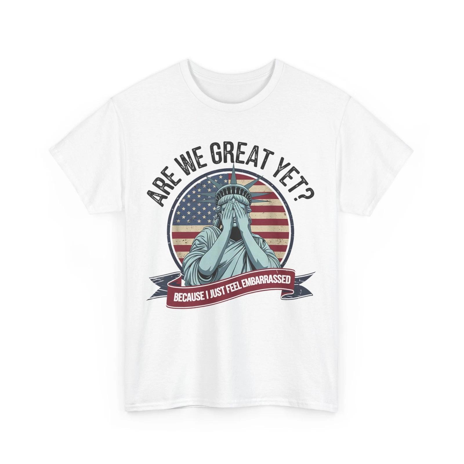 Are We Great Yet Cause I Just Feel Embarrassed Statue of Liberty USA Flag Shirt S