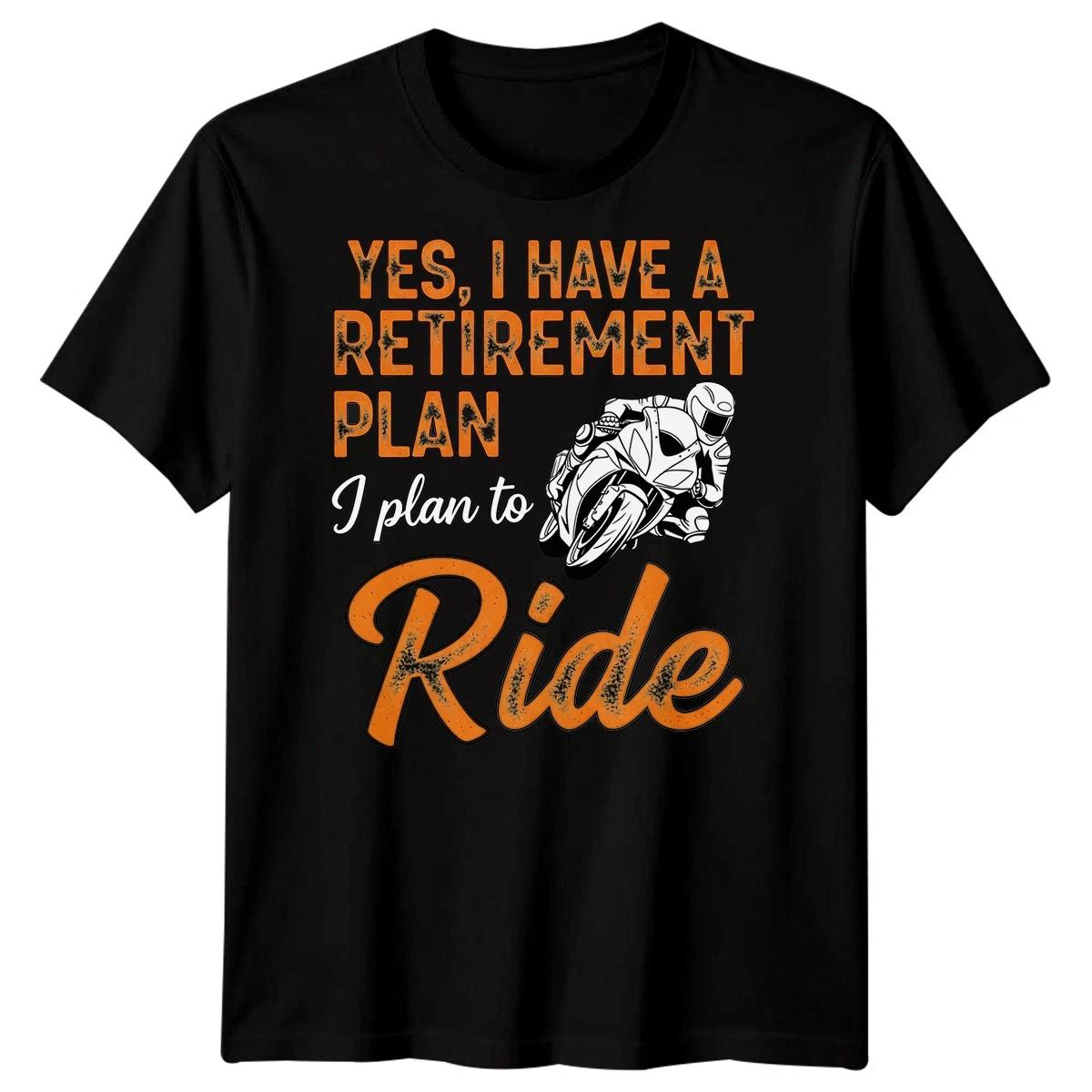 Yes, I Have A Retirement Plan I Plan To Ride Motorcycle Riding Retirement Mens S