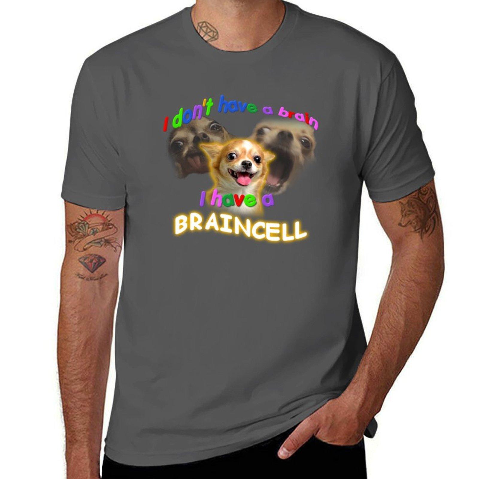 

I Don t Have A Brain, I Have A Braincell Meme T-Shirt t shirt man plain t shirt for man T-Shirt 4XL