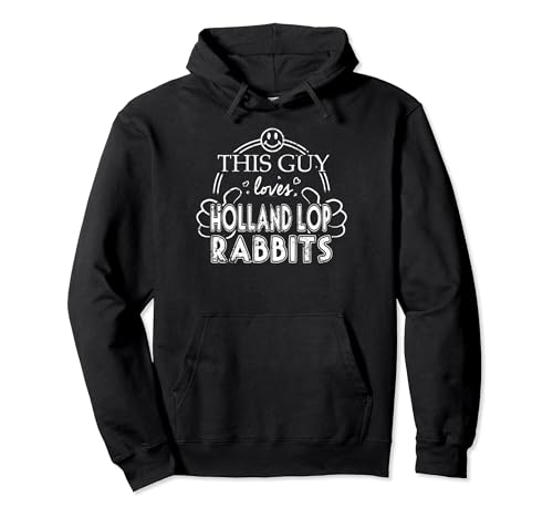 This guy loves Holland Lop Rabbits Hoodie