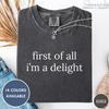 First of All I'm a Delight T-Shirt: Funny Vintage Minimalist Tee