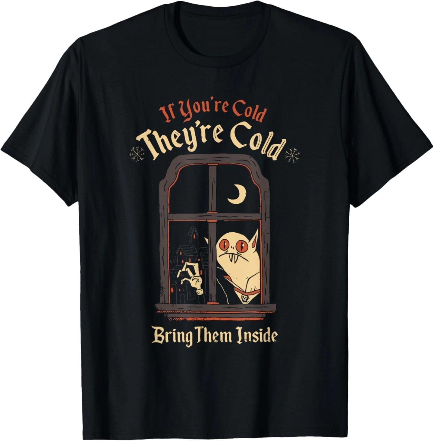 If You re Cold They re Cold Bring Them Inside Funny Design T-Shirt 4XL