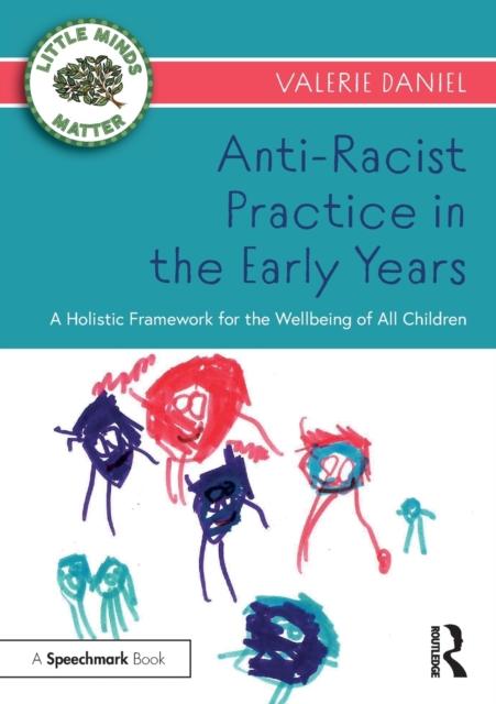 The Anti-Racist Practice In the Early Years : A Holistic Framework for the Wellbeing of All Children Book