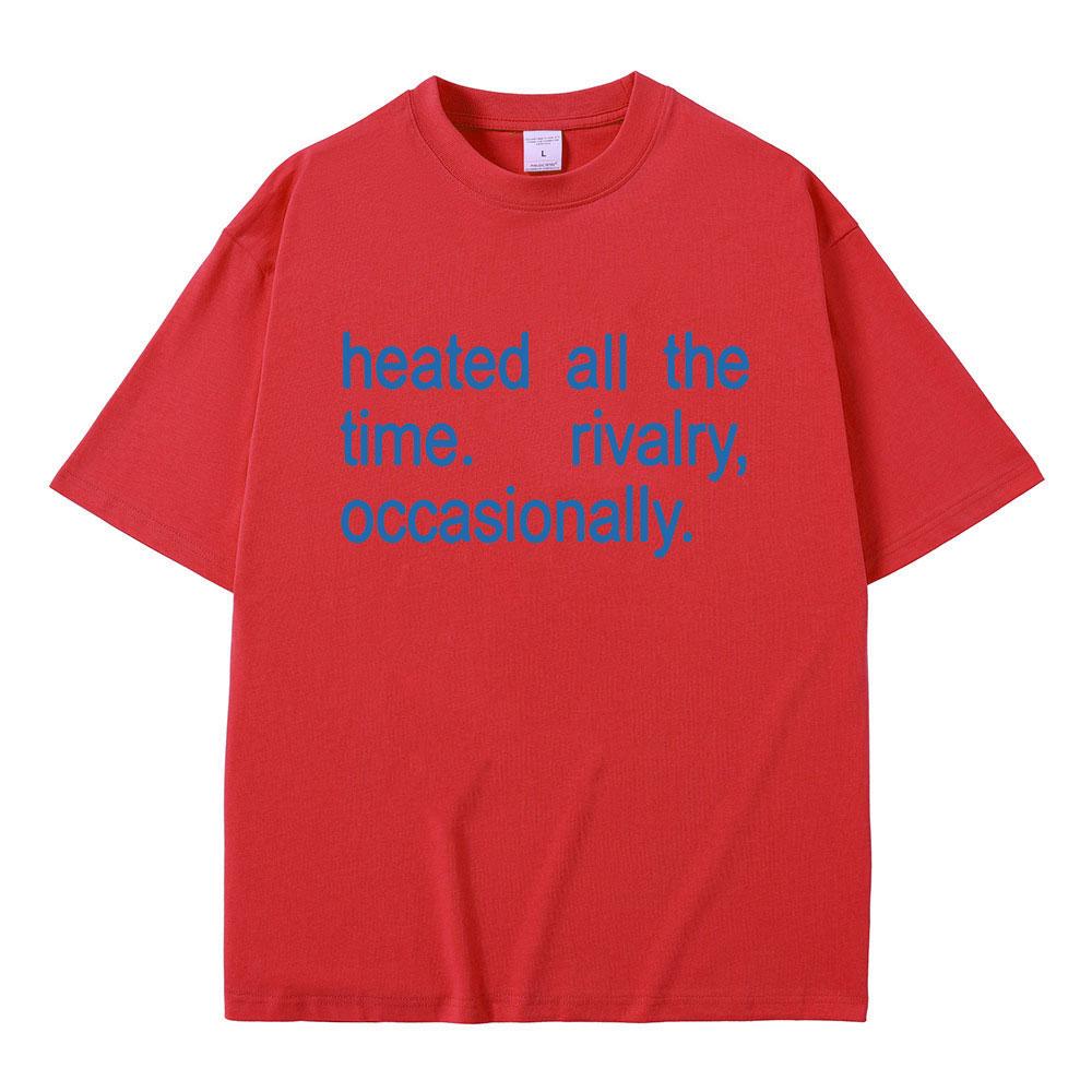 Hot Sale Classic Quote Heated Rivalry Heated All The Time Rivalry Occasionally Print T-shirt Unisex Women Fashion Oversized T Shirt