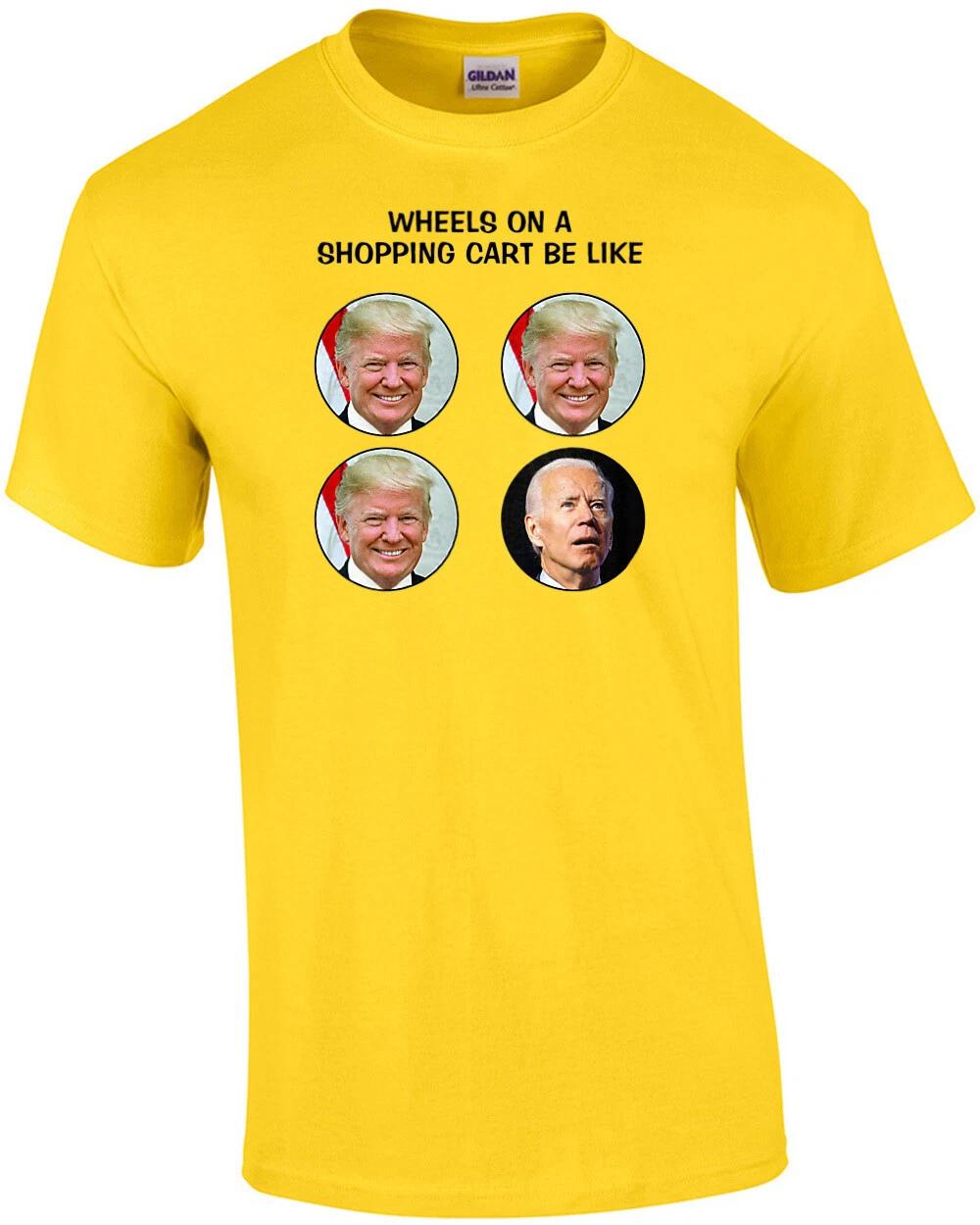 

Wheels On A Shopping Cart Be Like Anti Biden Shirt S