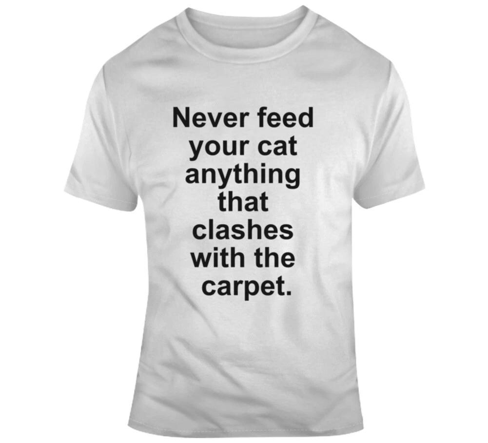 Never Feed Your Cat Anything That Clashes With The Carpet Funny Cute Gift Cat T 2XL