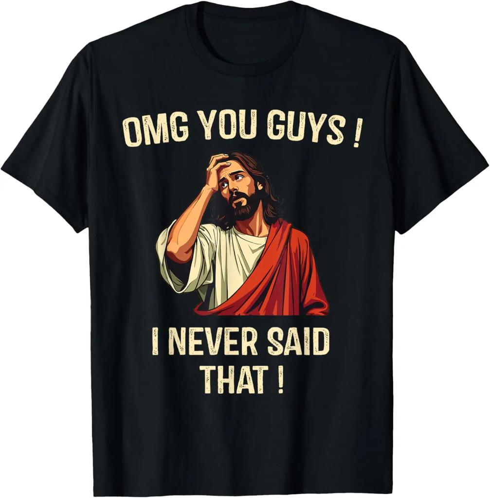 Jesus Omg You Guys I Never Said That TShirt Print Original Design Gifts T Shirts Cotton Graphic T Shirts Ropa Hombre