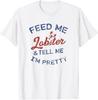 Women's Feed Me Lobster and Tell Me I'm Pretty Maine Vibes T-Shirt