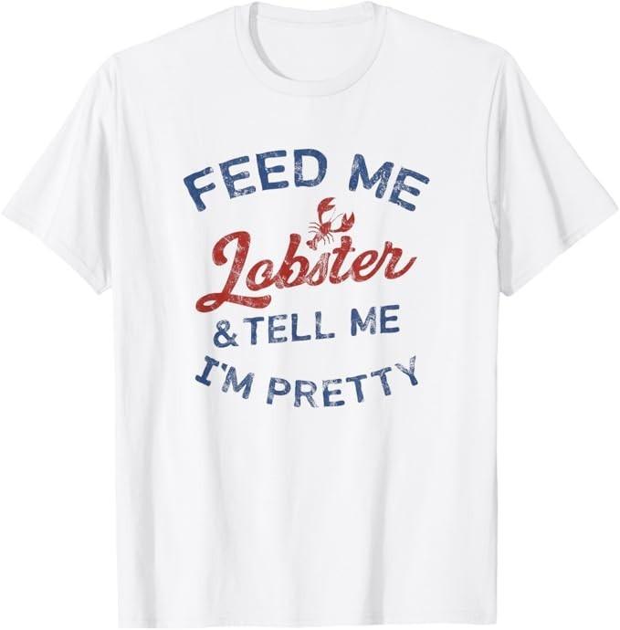 

Women s Feed Me Lobster and Tell Me I m Pretty Maine Vibes T-Shirt S