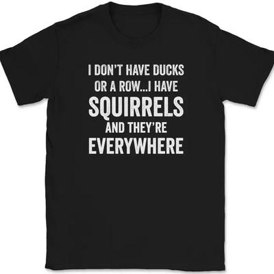 Nie mam kaczek, mam wiewiórki i są wszędzie T-shirt Śmieszny T-shirt
