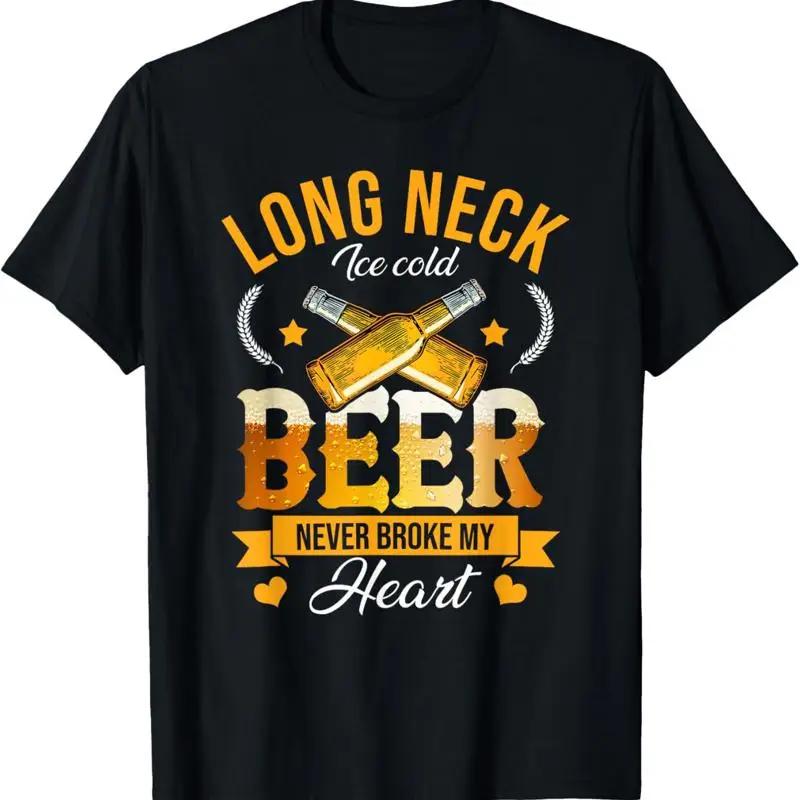 Long Neck Ice Cold Beer Never Broke My Heart T Shirt