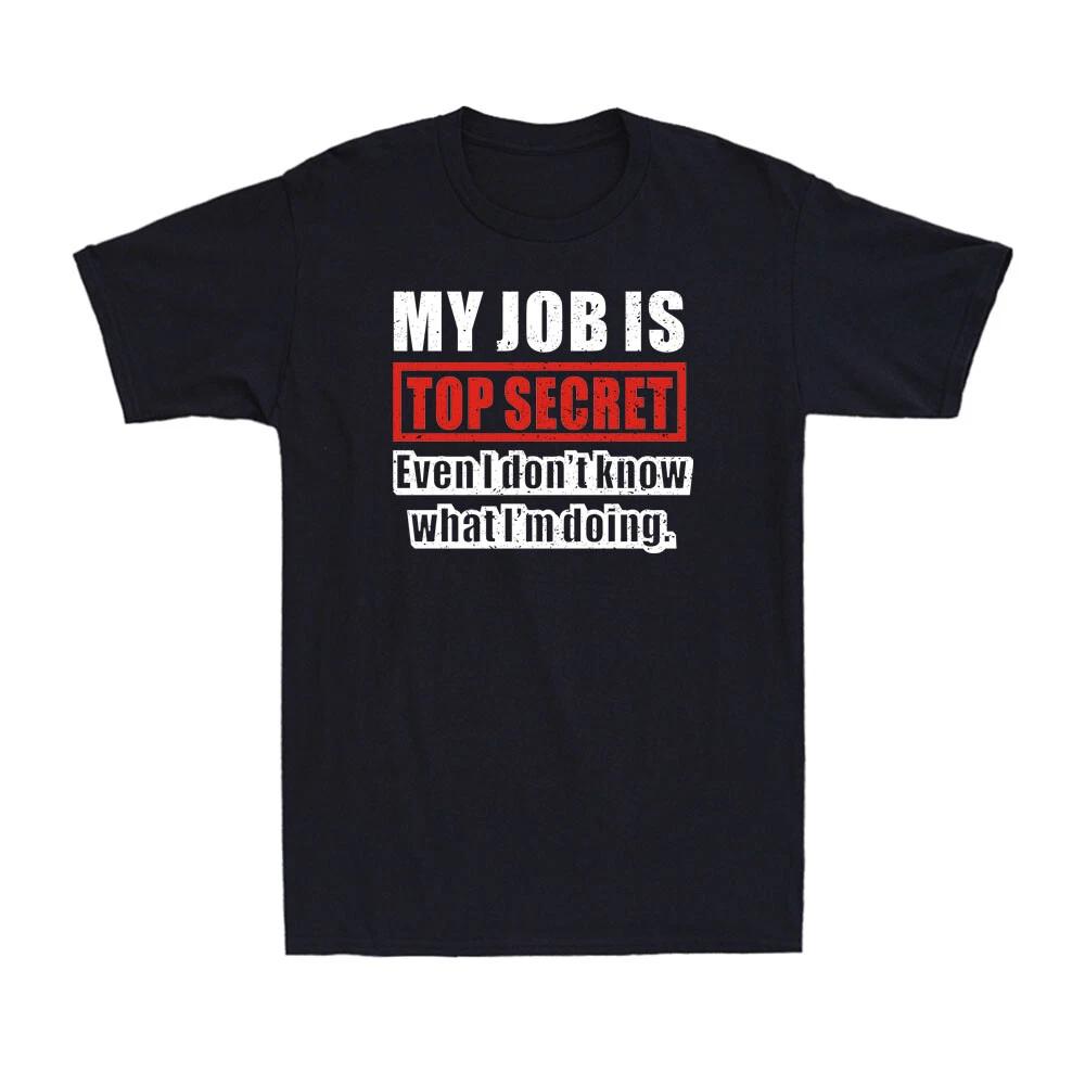 My Job Is Top Secret Even I Don t Know What I m Doing Funny Manager Boss T-Shirt XXXL
