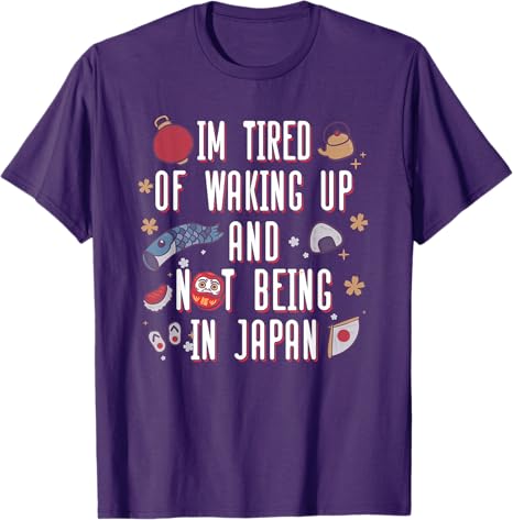 Y2k Japanese Saying Tee Im Tired of Waking Up and Not Being in Japan Japanese TShirt Personalized Streetwear Clothes Trip Gift