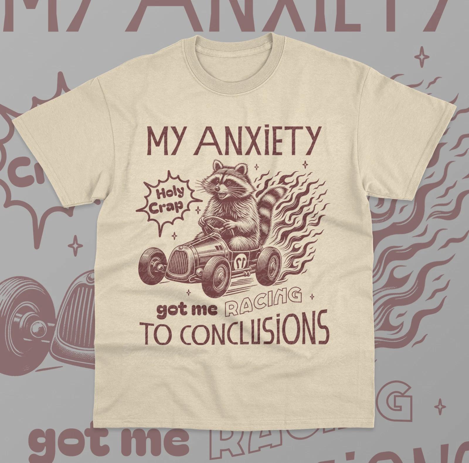 My Anxiety Got Me Racing To Conclusions T- Shirt Funny Meme Raccoon Unisex  Shirt S