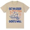 Funny Christian Get In Loser Were Doing Gods Will T Shirts Unisex Unisex Fashion High Quality Tshirts Loose Cotton Casual T Shirt