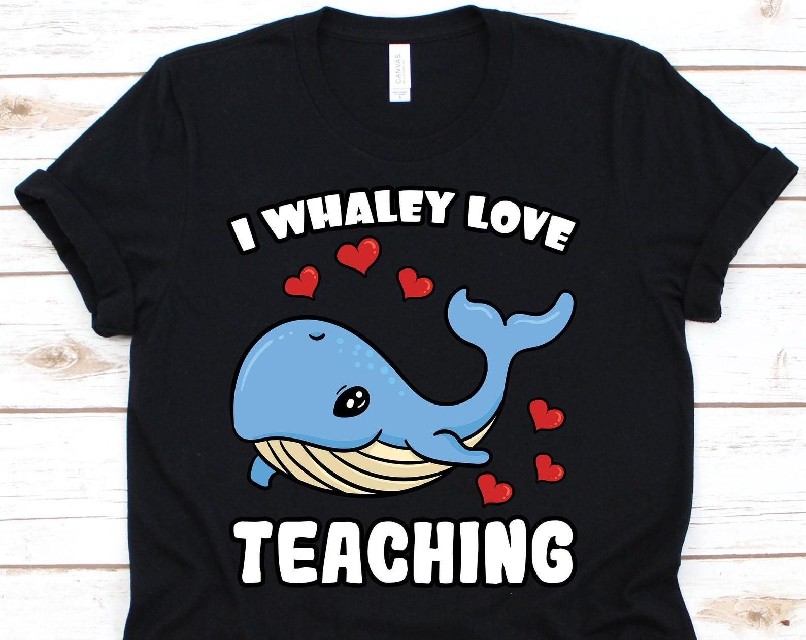 I Whaley Love Teaching, Whales, Whale Lover, Whale Gifts, Cute Whale Shirt, Blue Whale, Teacher, School, Gifts For Teacher 2XL