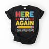 Funny Here We Go Again I Mean Welcome Back To School T-Shirt