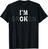 I'm Ok Invisible Illness Mental Health Awareness I'm Broken T-Shirt Custom Printed Graphic T Shirts Mens Camiseta Hombre