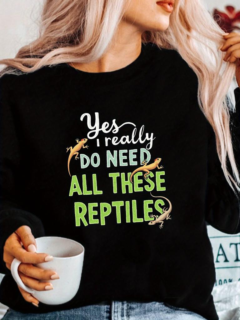 Yes I need all these reptiles women's sweatshirts