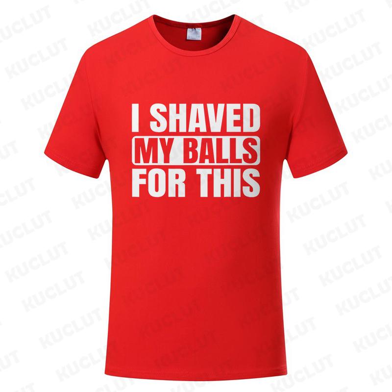 I Shaved My Balls for This Funny Gift Boy Printed Top T-Shirts Tops Tees Men Newest Casual Graphic Tees Summer Fashion Clothes
