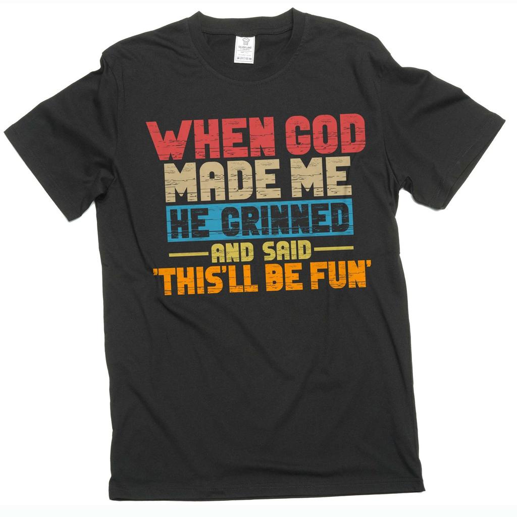 Funny When god created me T-Shirt Mens Womens Tees Top birthday gift humorous tee shirt Men's shirts