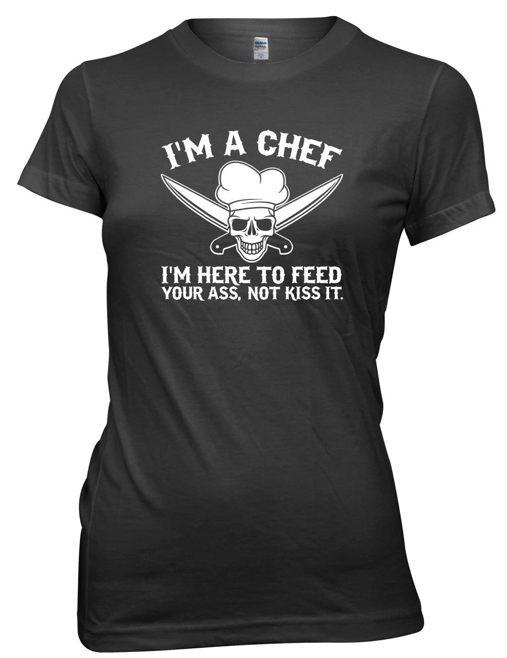 I m A Chef I m Here To Feed Your Ass, Not Kiss It Funny Womens Ladies T-Shirt L