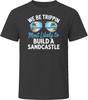 Most Likely To Build A Sandcastle We Be Trippin T Shirt