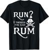 Run? I Thought You Said Rum Funny Sarcastic Saying Tees T-Shirt Unisex T-Shirt