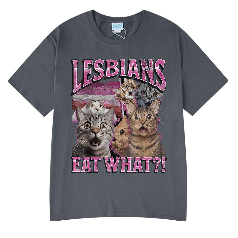 Lesbians Eat What Funny Cat Meme Humor T Shirt Men's Women Fashion T-shirt Summer Cotton Casual Oversized Short Sleeve T-shirts