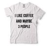 I Like Coffee and Maybe 3 People Mens Tee Shirt Caffeine Tea Coffee Tee Shirt Unisex T-Shirt