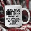 Being Your Brother Seems Like Brother Sister Ceramic Coffee Mark Cup Sister