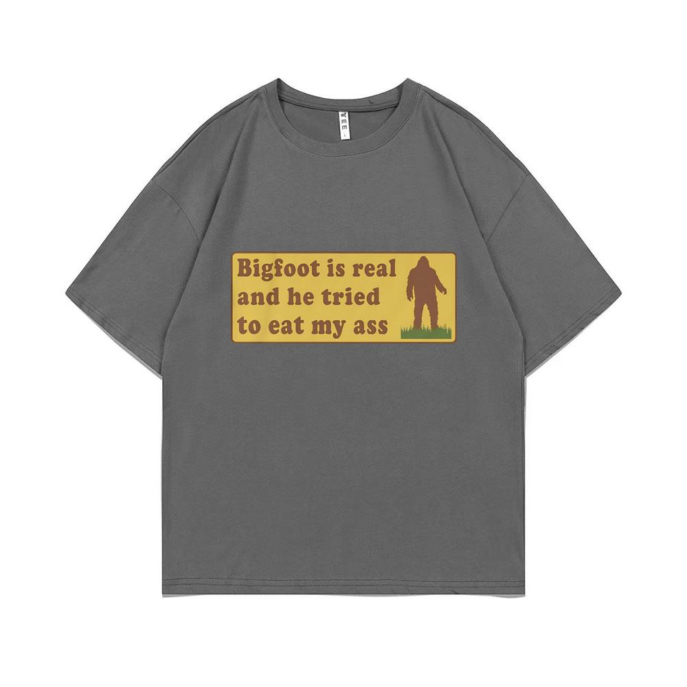 Bigfoot Is Real and He Tried To Eat My Ass Funny Oddly Specific Joke T-shirts Weird Meme T Shirt Men Women Cute Fun Gift Tshirt