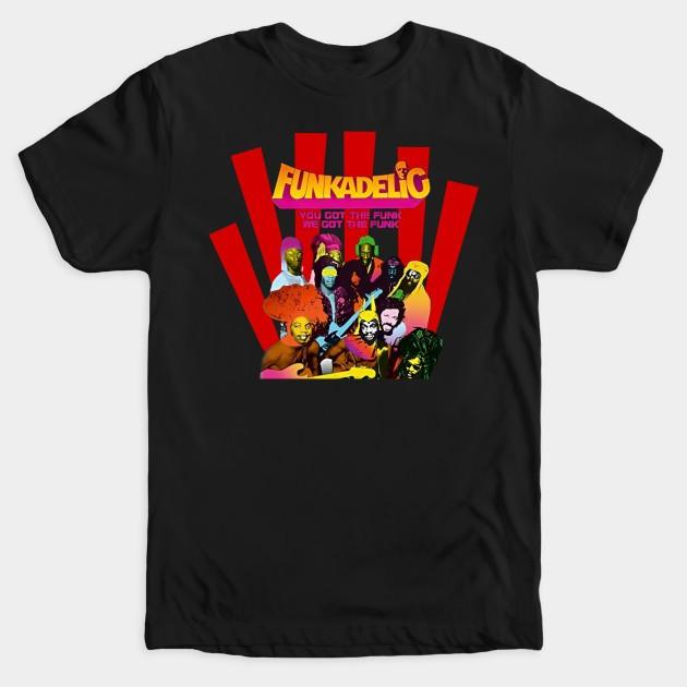 You Got the Funk We Got the Funk Funkadelic T-Shirt George Clinton Parliament