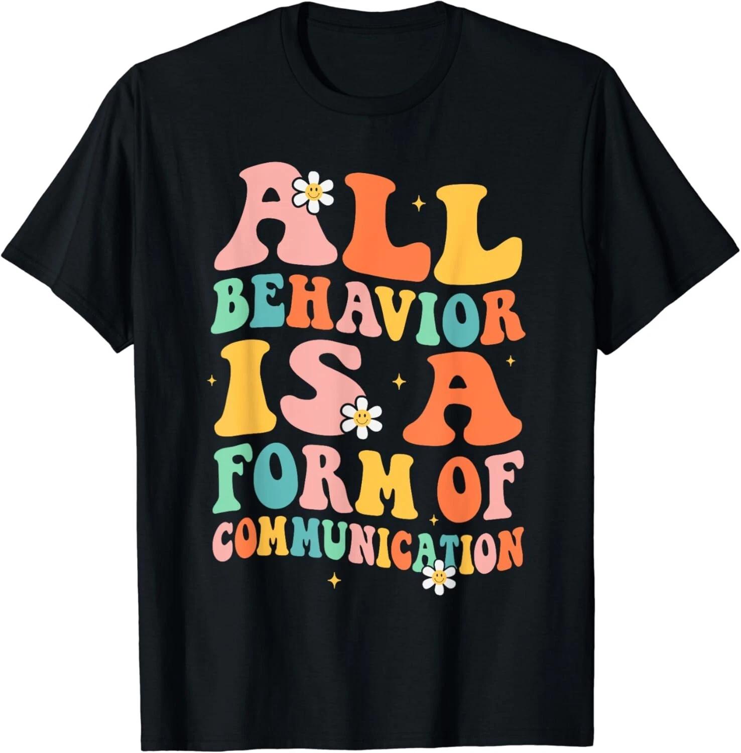 All Behavior Is A Form Of Communication Therapy Therapist Gift Unisex T-Shirt L