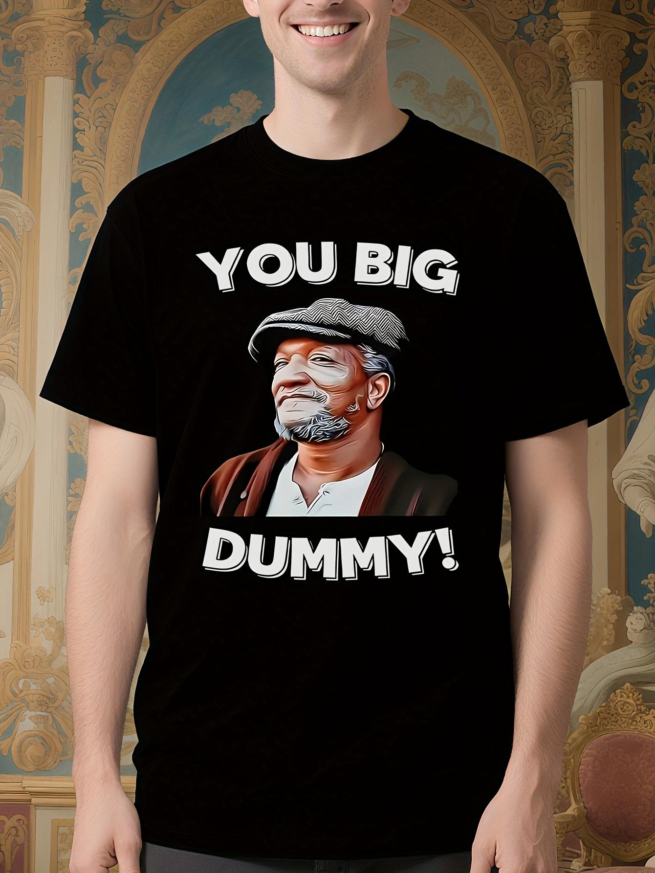 You Big Dummy Humorous TV Graphic Tshirt - 100% Cotton S