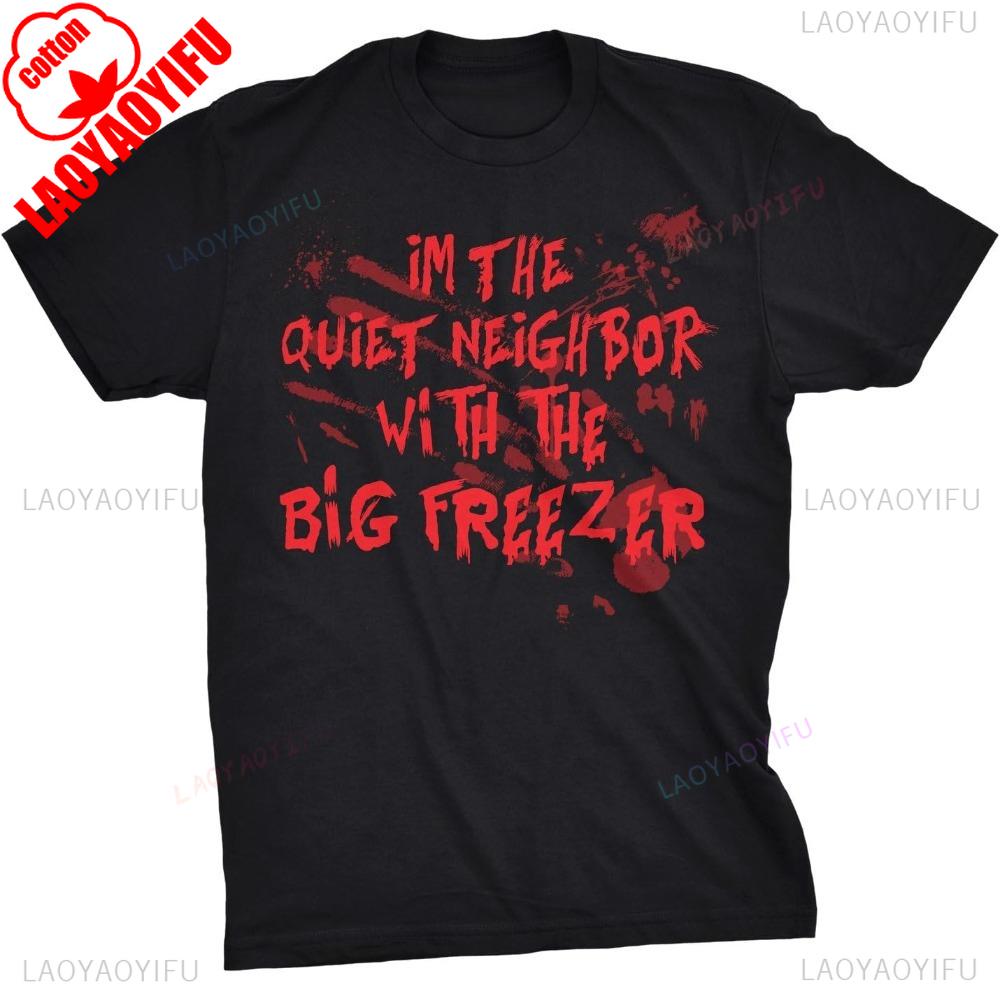 Tricou Bărbătesc Im The Quiet Neighbor with The Big Freezer Haine Amuzante Halloween Topuri Bărbați Femei Unisex Vară Gât Rotund Mânecă Scurtă
