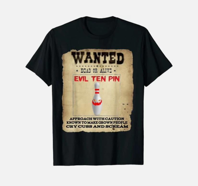 Evil Ten Pin Wanted Poster T- Funny Bowling Player League Team Gift Tee Unisex T-Shirt L