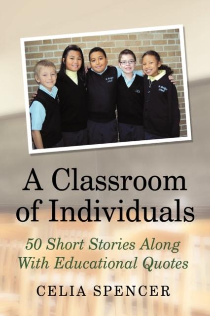 The A Classroom of Individuals : 50 Short Stories Along With Educational Quotes Book