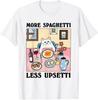 More Spaghetti Less Upsetti TShirt