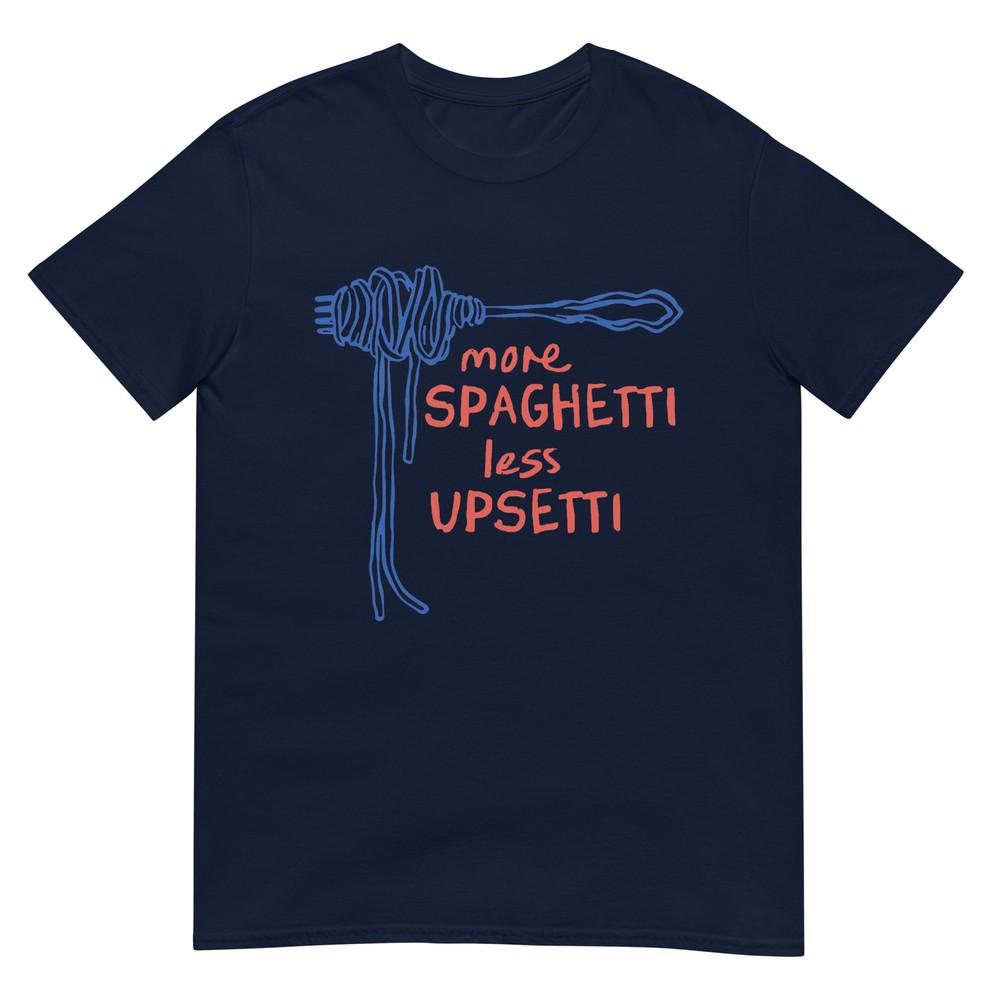 More Spaghetti Less Upsetti TShirt S