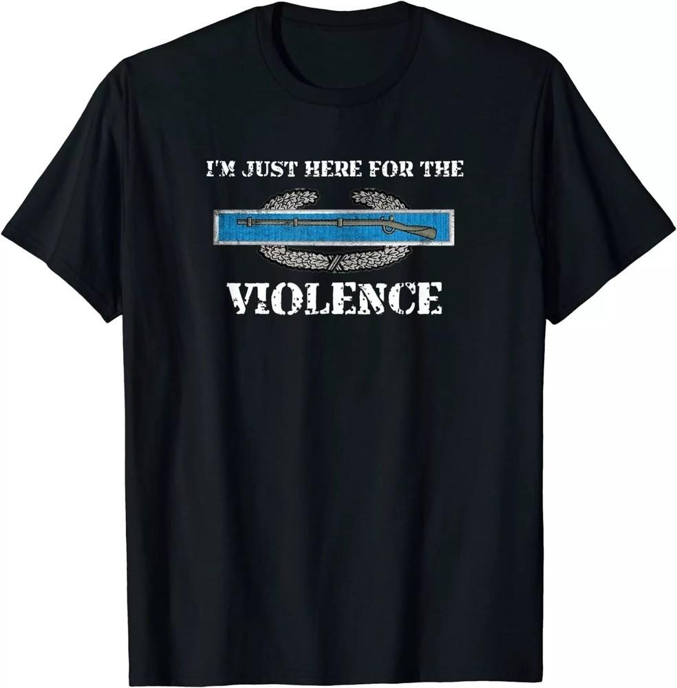 NEW LIMITED I m Just Here For The CIB Violence, Combat Infantryman Badge T-Shirt Unisex T-Shirt XXXXL