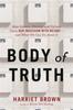 The Body of Truth : How Science, History, and Culture Drive Our Obsession with Weight--and What We Can Do About It Book